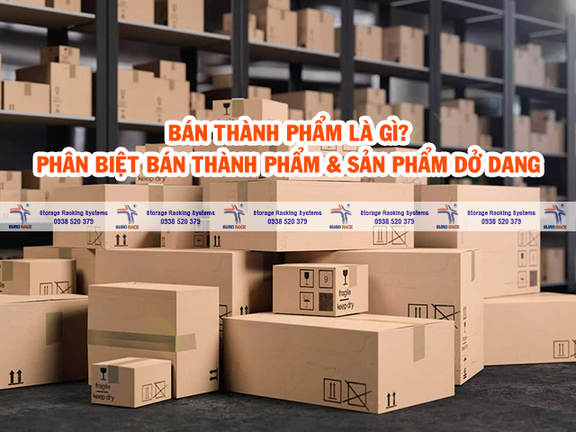 Bán thành phẩm là gì? Phân biệt sản phẩm dở dang với bán thành phẩm