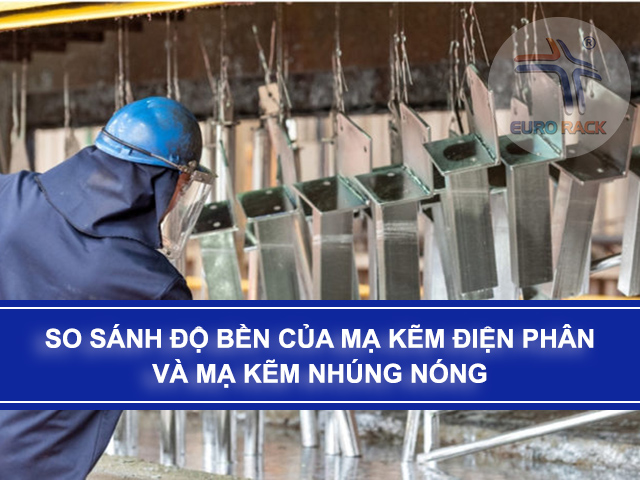 So sánh độ bền của mạ kẽm điện phân và mạ kẽm nhúng nóng